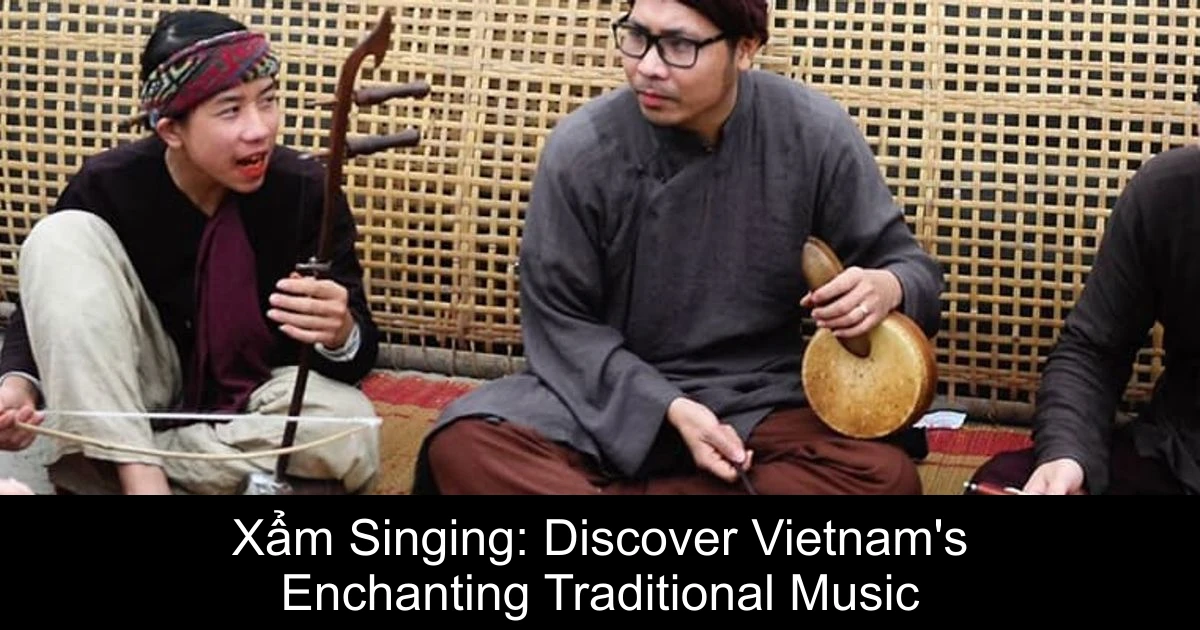 Xẩm Singing: Discover Vietnam's Enchanting Traditional Music
