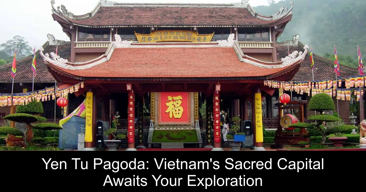 Yen Tu Pagoda: Vietnam's Sacred Capital Awaits Your Exploration
