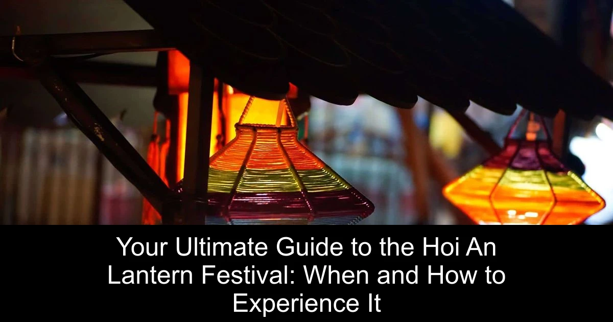 Your Ultimate Guide to the Hoi An Lantern Festival: When and How to Experience It